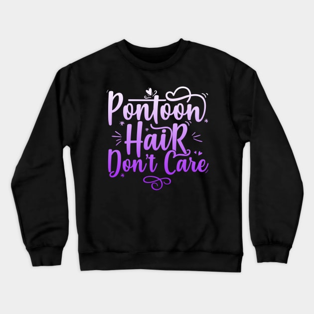 Pontoon Hair Don't Care - Funny Boat design Crewneck Sweatshirt by theodoros20